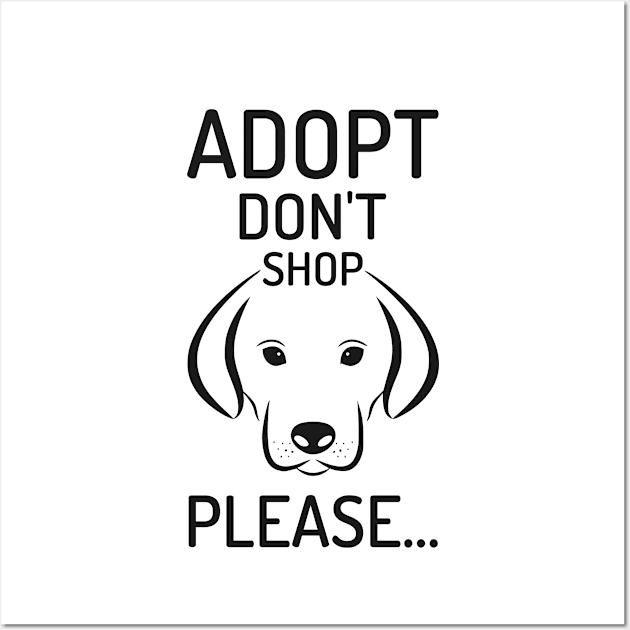 Adopt Don't Shop Please Wall Art by B3N-arts